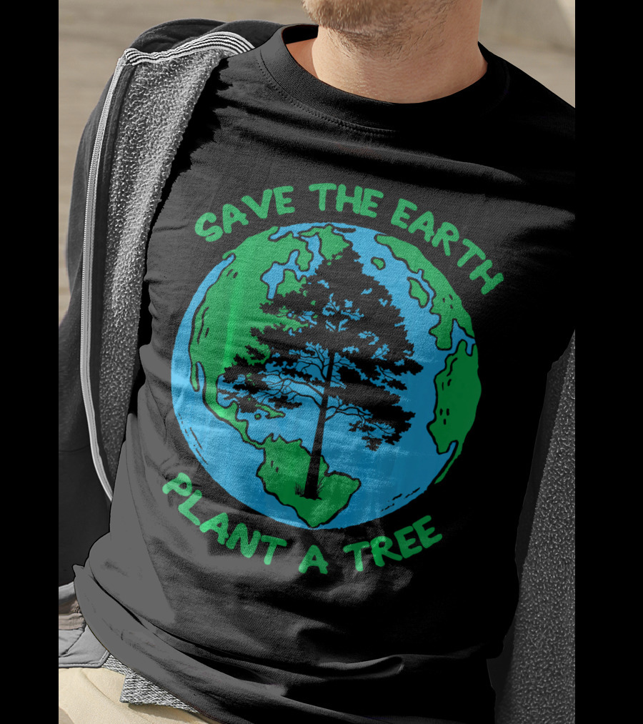 Save The Earth Plant A Tree Earth Tree T-Shirt