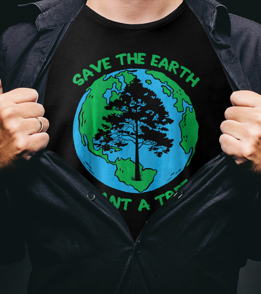 Save The Earth Plant A Tree Earth Tree T-Shirt