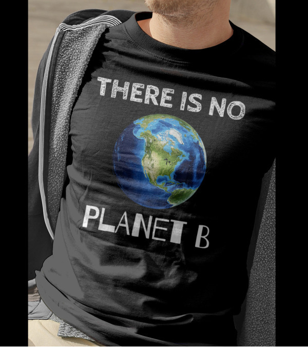 There Is No Planet B Earth Day T-Shirt