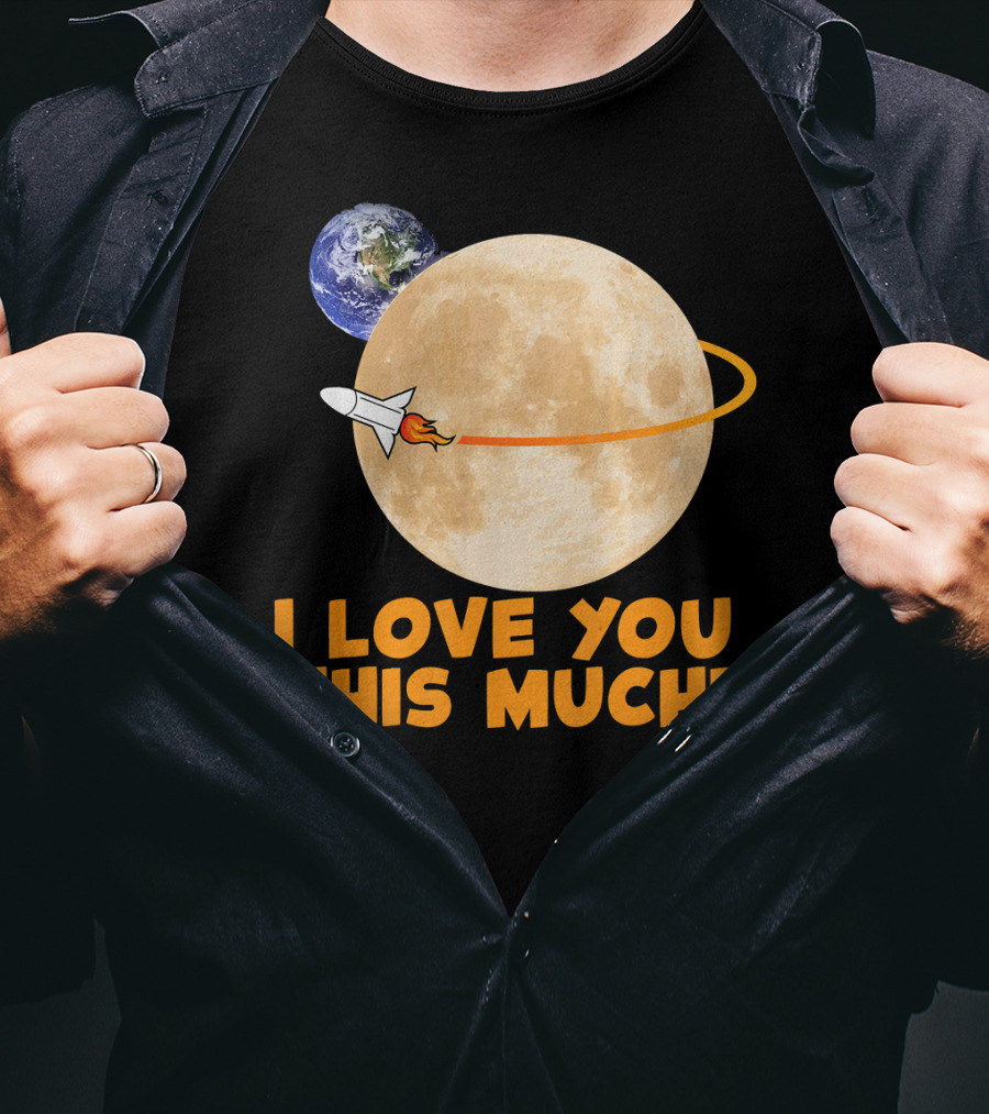 I Love You This Much Rocket Moon Earth T-Shirt
