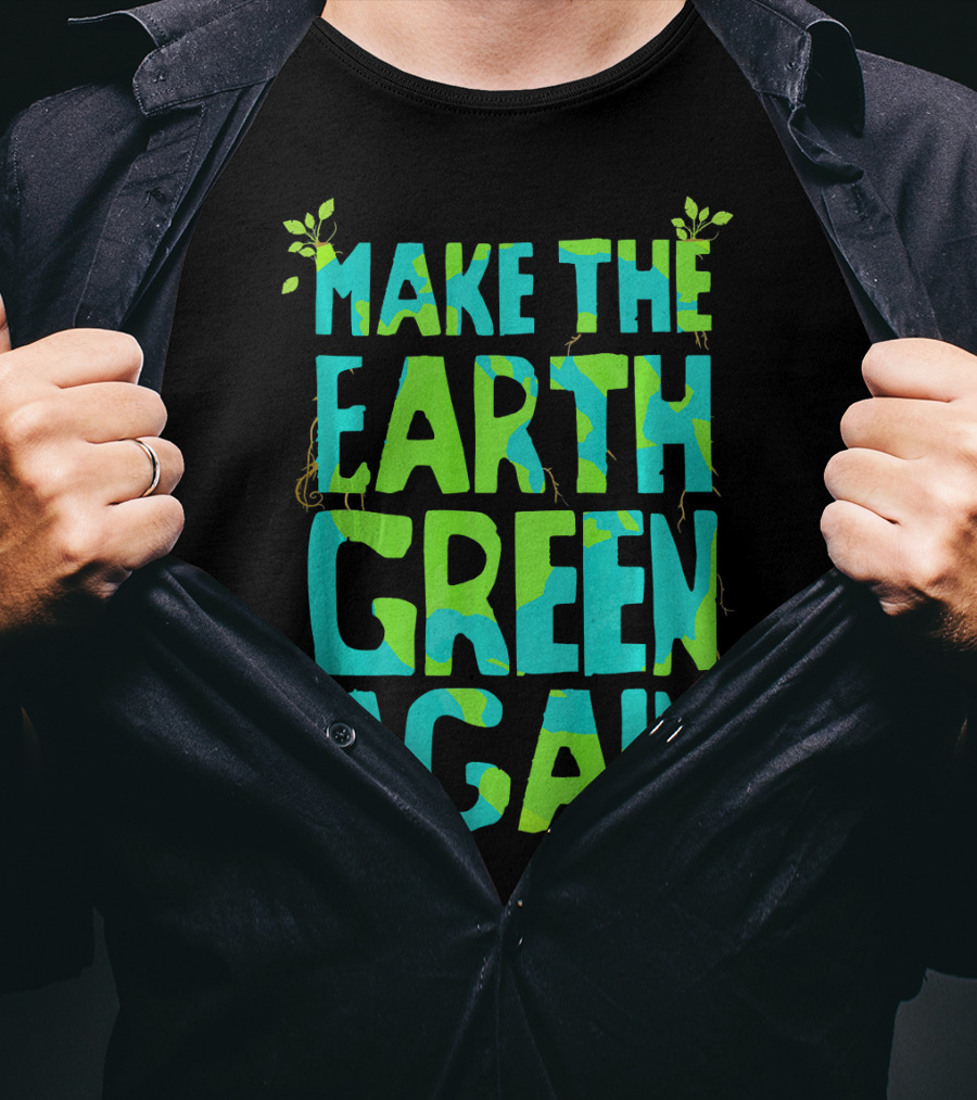 Make The Earth Green Again Eco-Friendly Planet Message T-Shirt