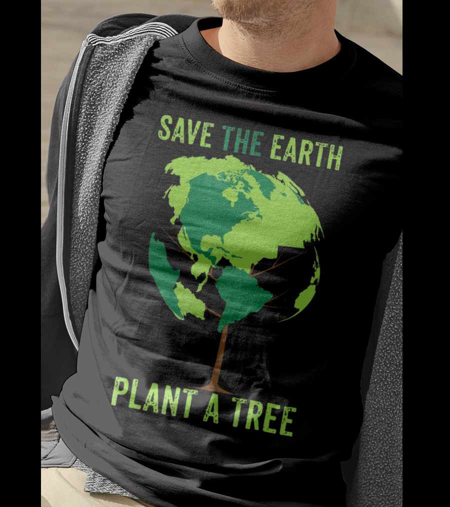 Save The Earth Plant A Tree Earth Globe Tree T-Shirt