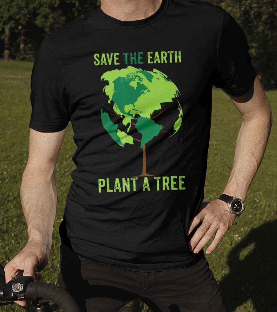 Save The Earth Plant A Tree Earth Globe Tree T-Shirt