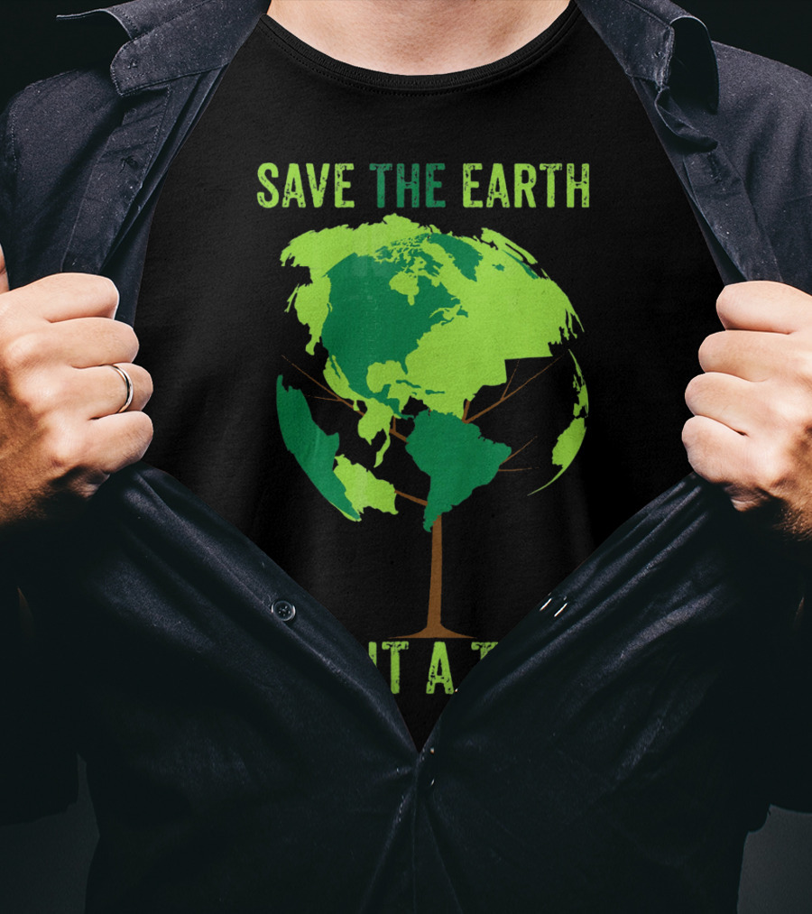 Save The Earth Plant A Tree Earth Globe Tree T-Shirt