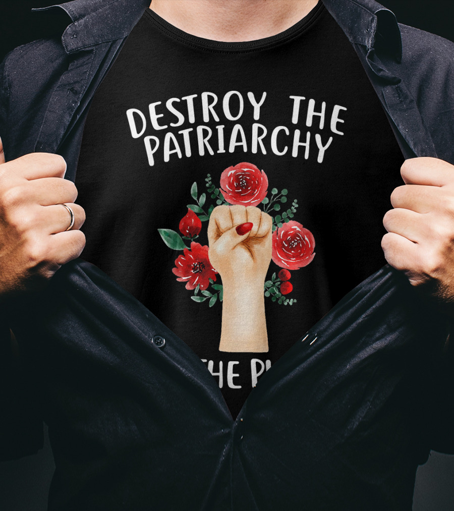 Destroy The Patriarchy Not The Planet Feminist Earth Day Environmentalist Libe T-Shirt