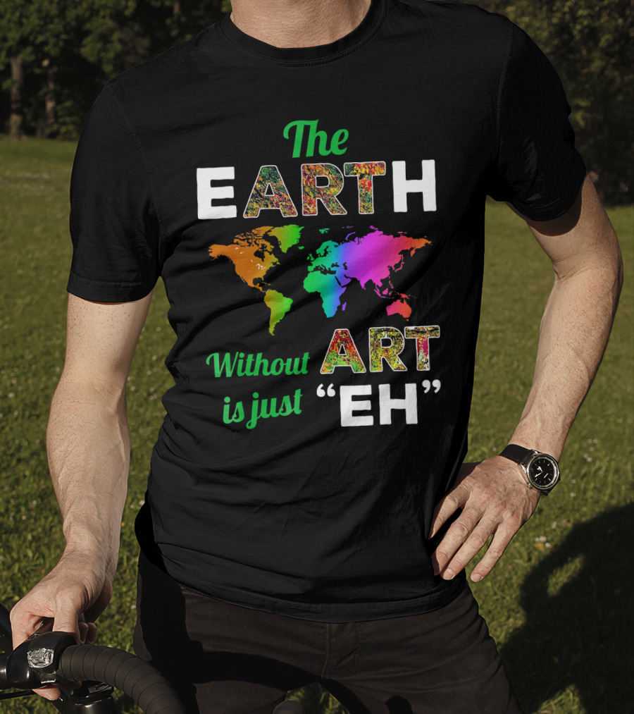 The Earth Without Art Is Just Eh Colorful World Map T-Shirt
