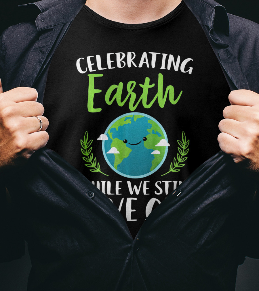 Celebrating Earth While We Still Have One Earthy Smiling Globe With Green Leaves T-Shirt