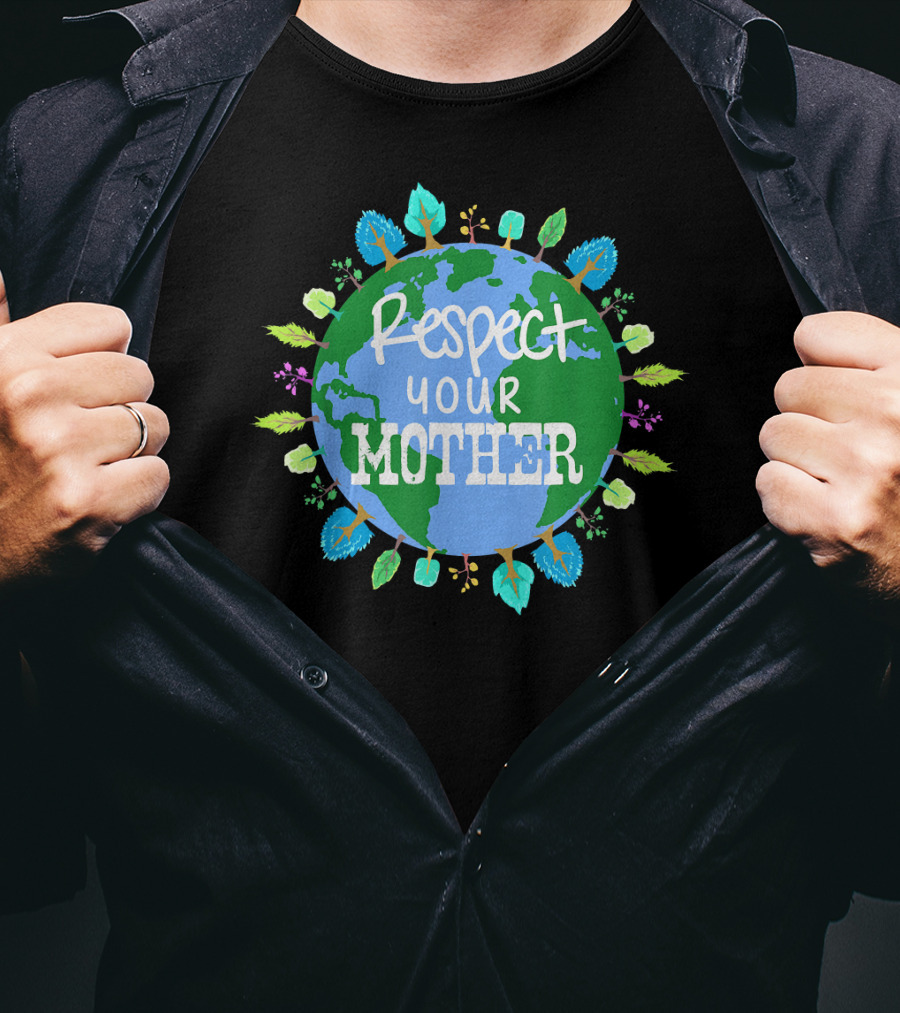Respect Your Mother Earth Day T-Shirt