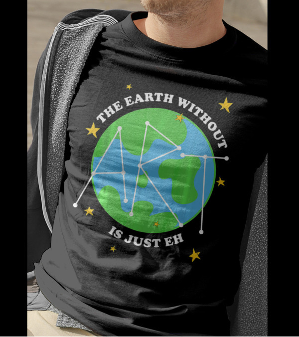 The Earth Without Art Is Just Eh Constellation Globe And Stars T-Shirt