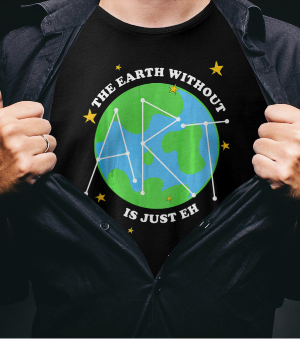 The Earth Without Art Is Just Eh Constellation Globe And Stars T-Shirt