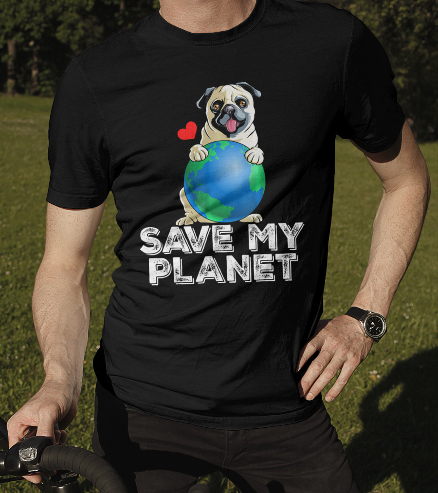 Save My Planet Earth Day Pug Dog With Heart T-Shirt