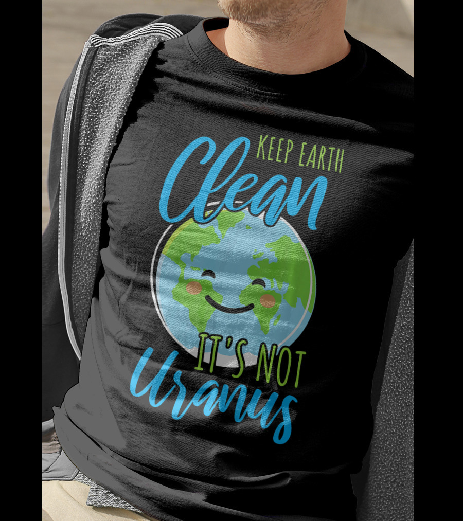 Keep Earth Clean It's Not Uranus Happy Earth Face T-Shirt