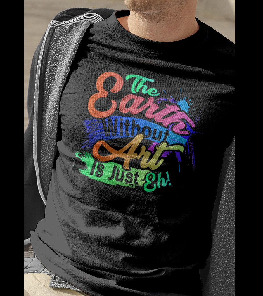 Cool Dainty The Earth Without Art Is Just Eh T-Shirt