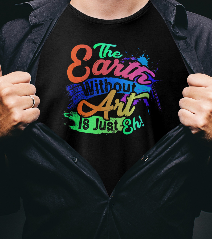 Cool Dainty The Earth Without Art Is Just Eh T-Shirt