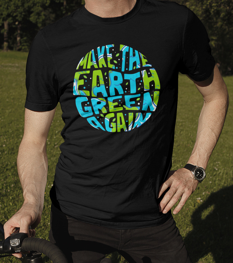 Make The Earth Green Again Earth Day Planet Text T-Shirt