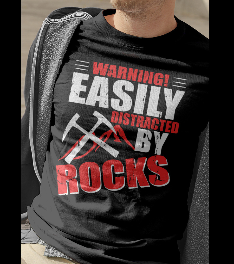 Warning Easily Distracted By Rocks Funny Geology Geologist Science T-Shirt