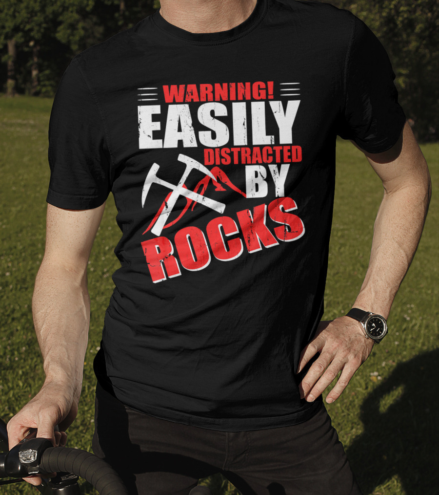Warning Easily Distracted By Rocks Funny Geology Geologist Science T-Shirt