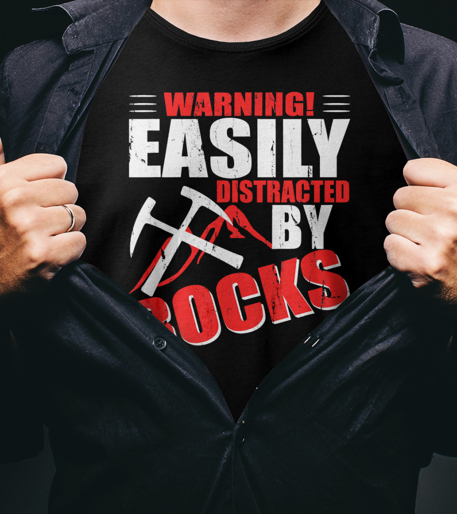 Warning Easily Distracted By Rocks Funny Geology Geologist Science T-Shirt
