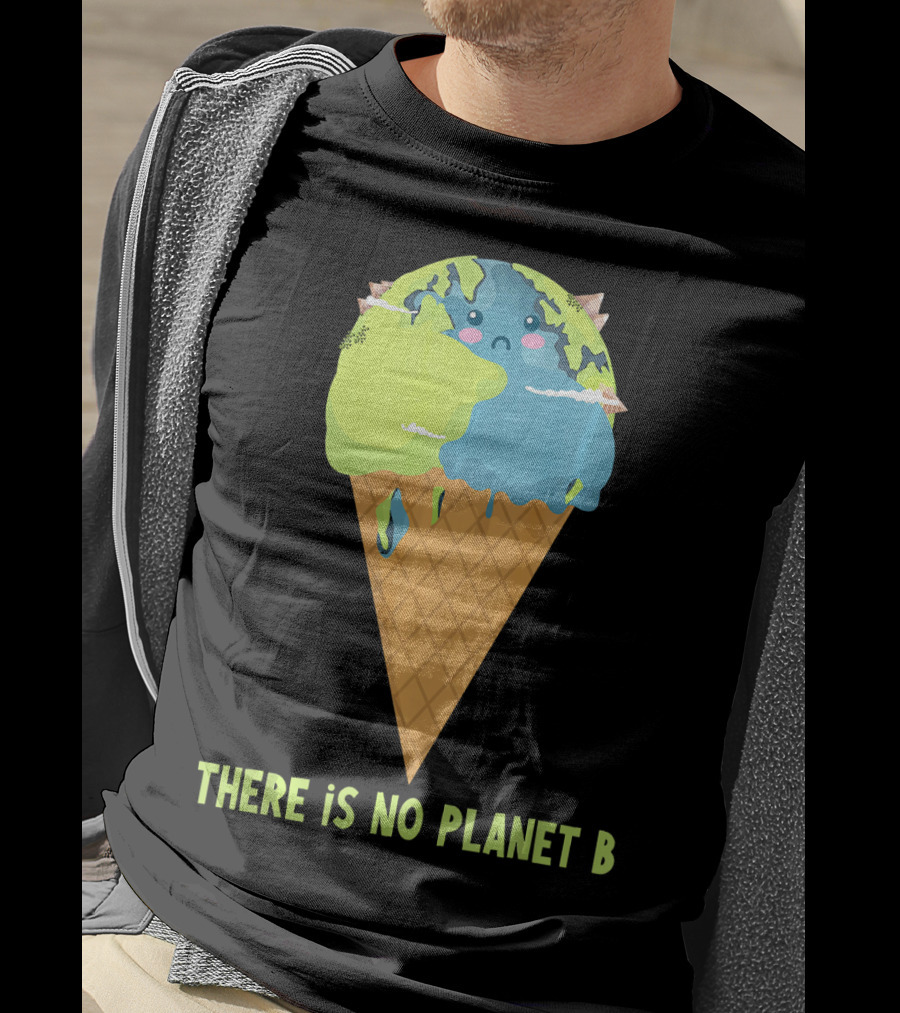 There Is No Planet B Earth Ice Cream Cone Cute Enviro T-Shirt