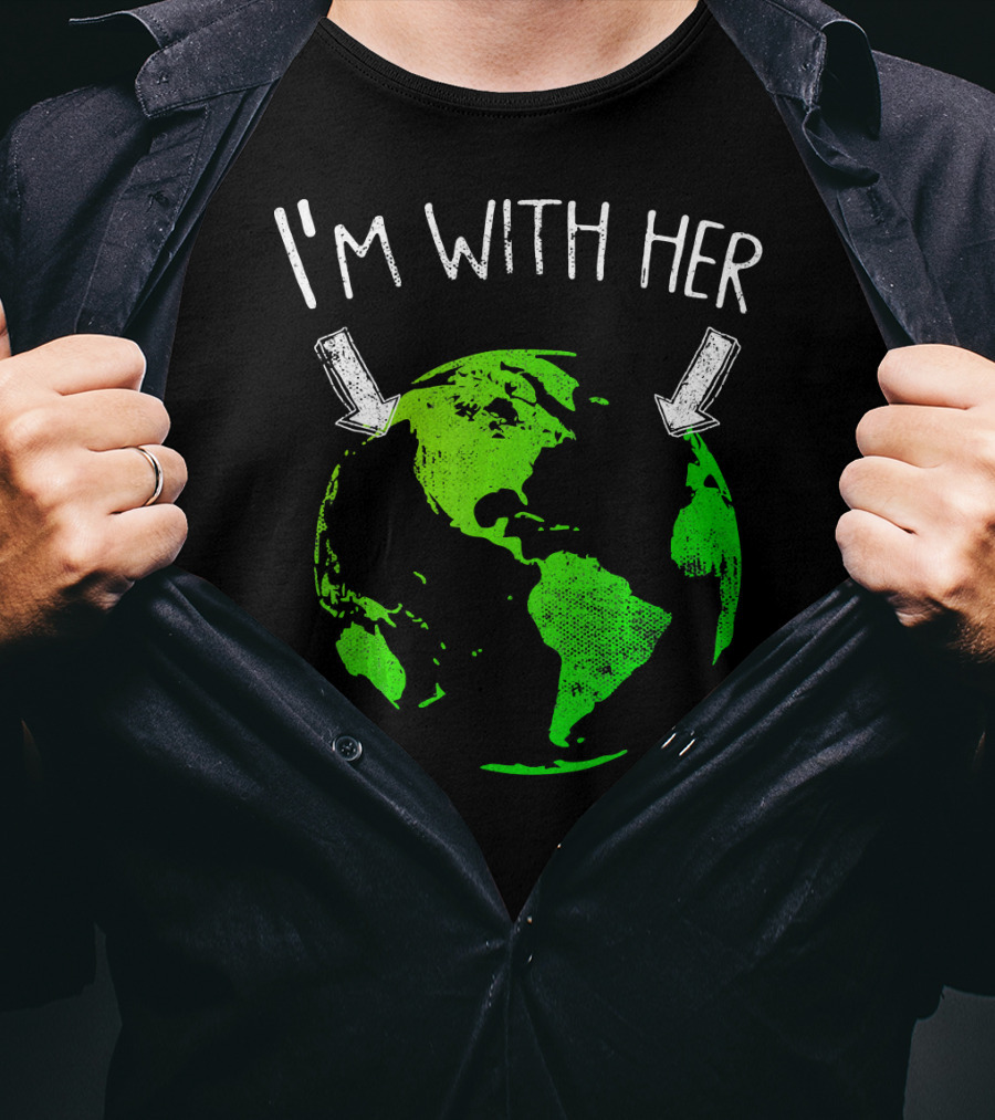 I'm With Her Earth Day Green Earth T-Shirt