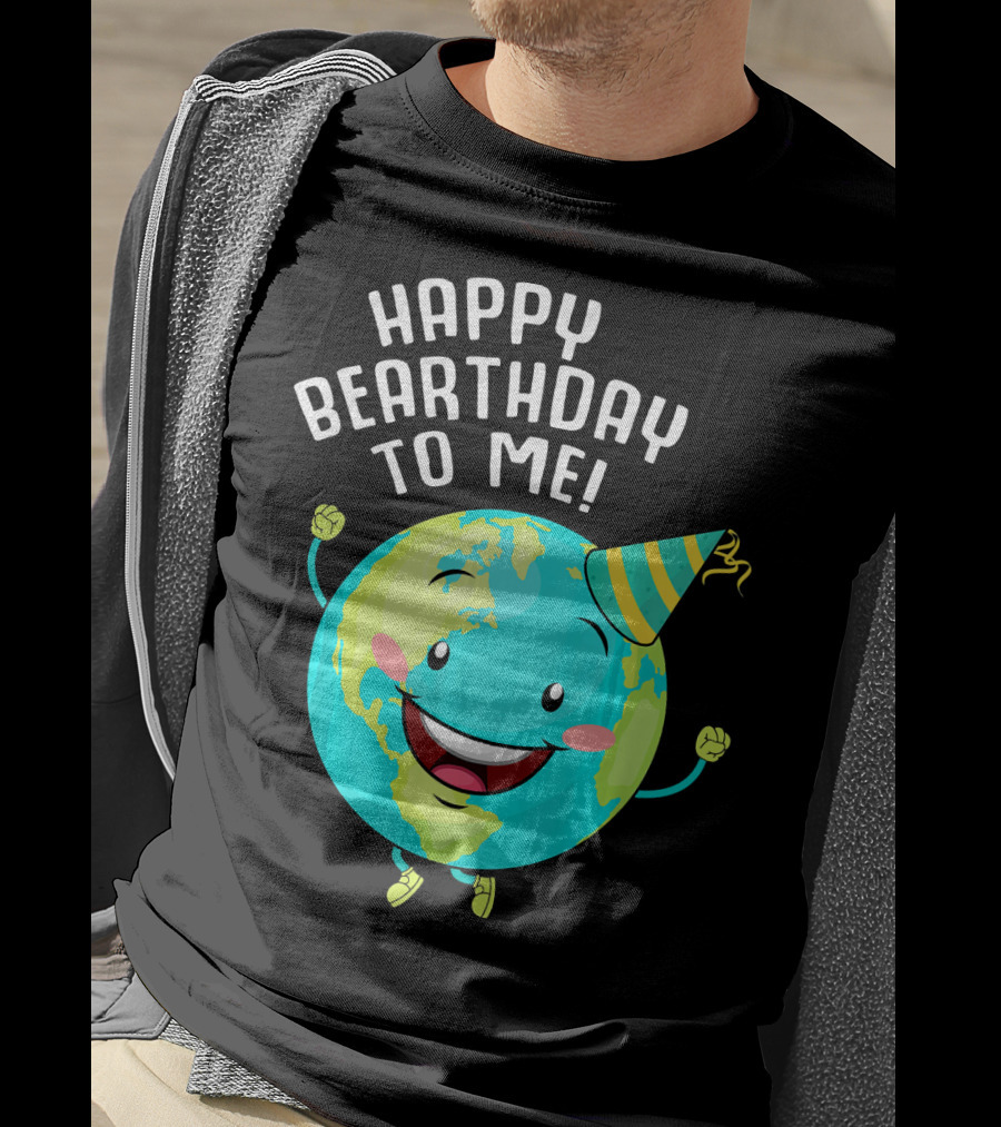 Happy Bearthday To Me Earth Day T-Shirt