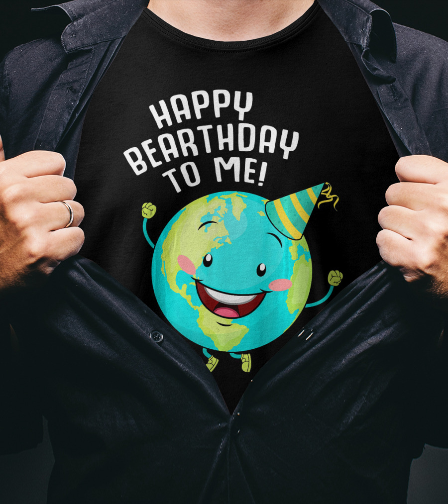 Happy Bearthday To Me Earth Day T-Shirt