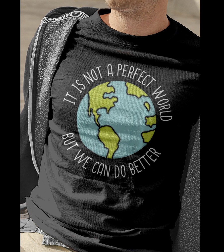 Recycling Earth Day Kids Boys Girl It Is Not A Perfect World But We Can Do Better T-Shirt
