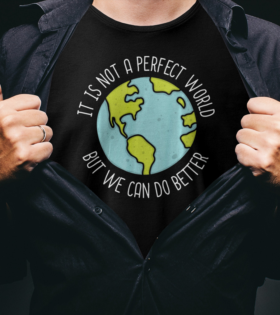 Recycling Earth Day Kids Boys Girl It Is Not A Perfect World But We Can Do Better T-Shirt