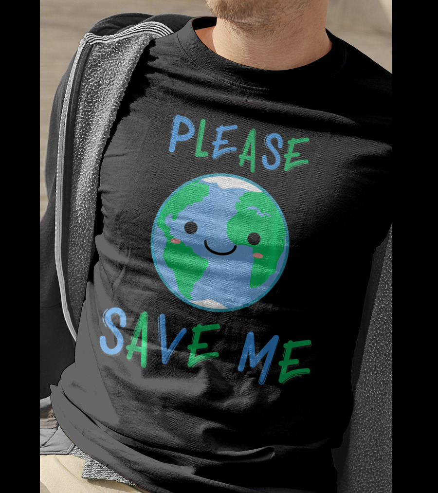 Please Save Me Cute Earth Environment Nature T-Shirt