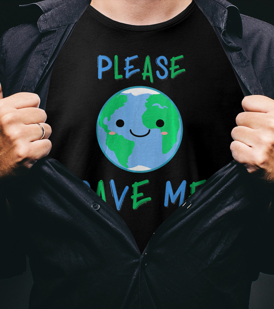 Please Save Me Cute Earth Environment Nature T-Shirt