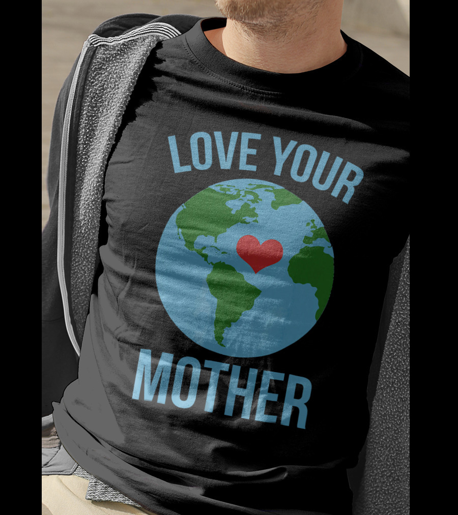 Love Your Mother Earth Day Heart Globe T-Shirt