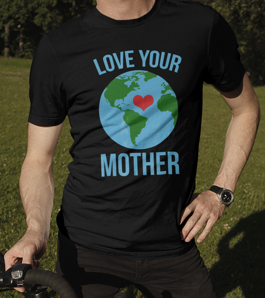 Love Your Mother Earth Day Heart Globe T-Shirt