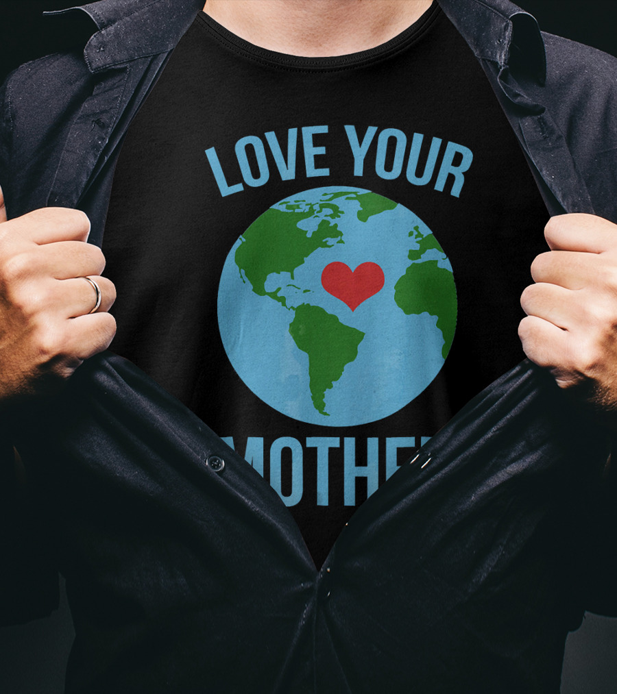 Love Your Mother Earth Day Heart Globe T-Shirt