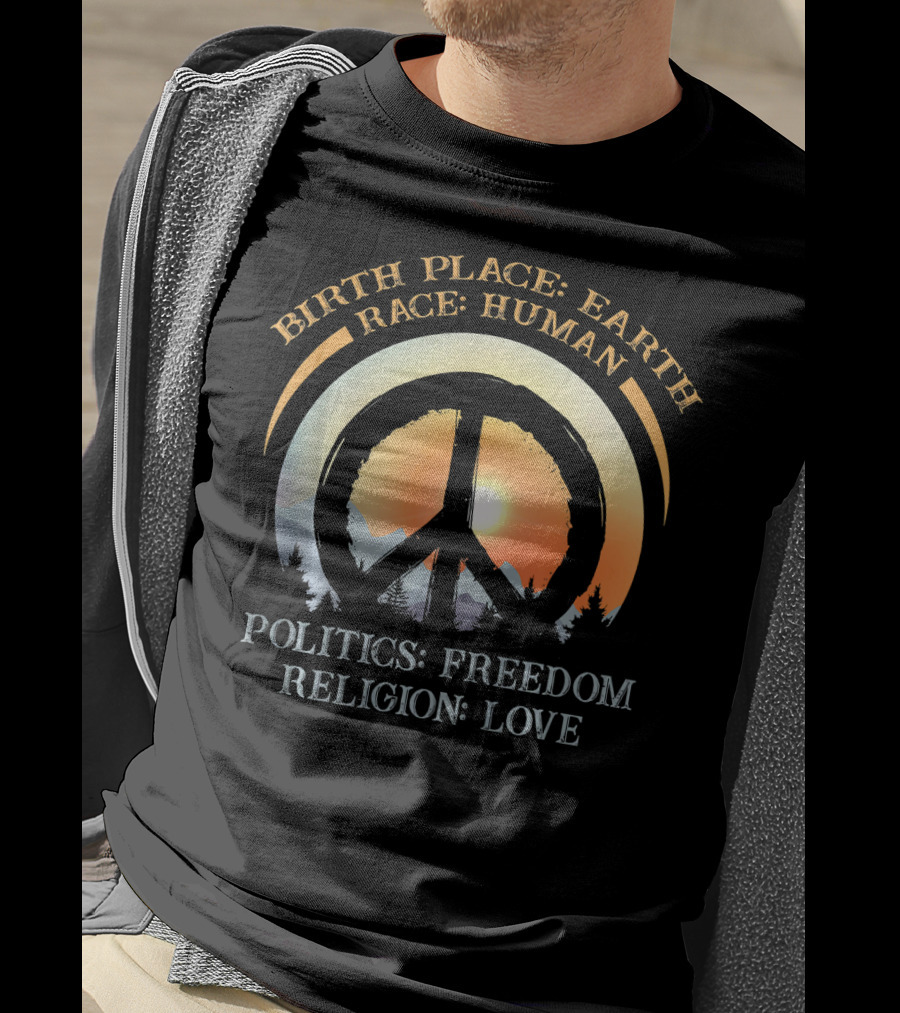 Birth Place Earth Race Human Politics Freedom Religion Love Peace Symbol Sunset T-Shirt