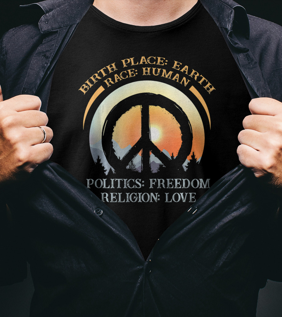 Birth Place Earth Race Human Politics Freedom Religion Love Peace Symbol Sunset T-Shirt