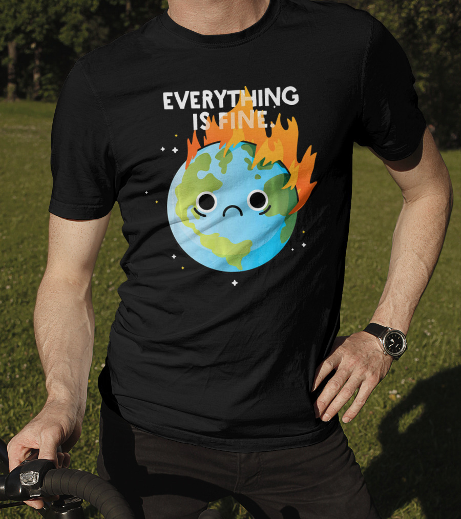 EVERYTHING IS FINE Sad Earth Day Burning Planet Emoji T-Shirt