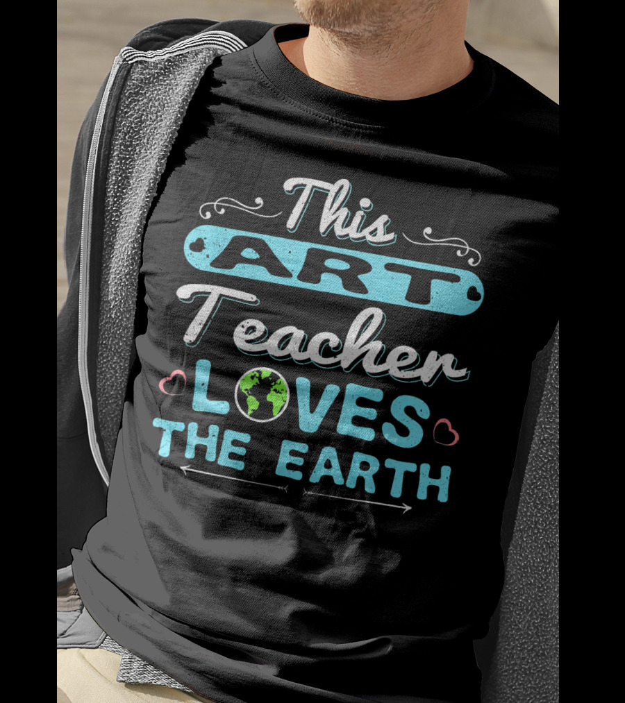This Art Teacher Loves The Earth T-Shirt