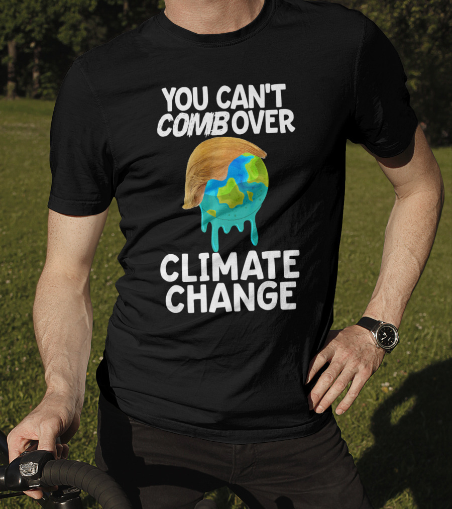 You Can't Combover Climate Change Earth T-Shirt