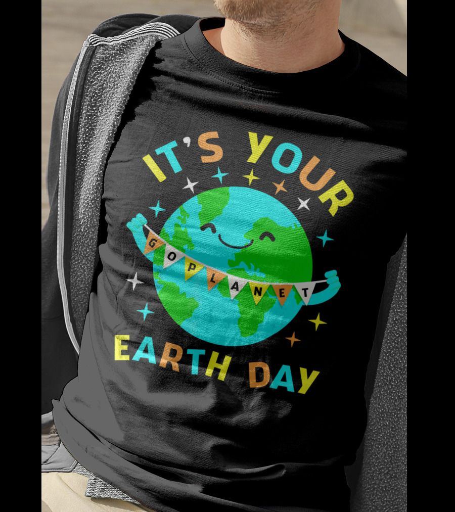 It's Your Go Planet Earth Day T-Shirt
