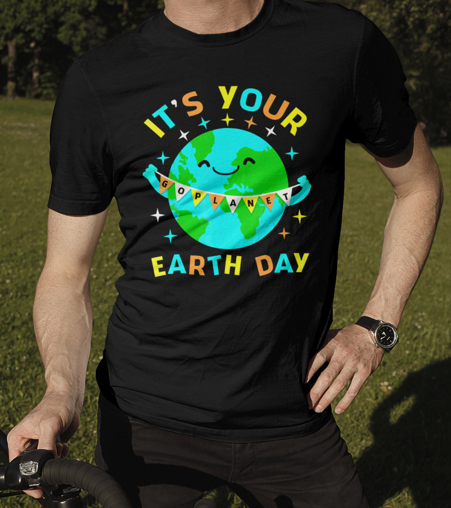 It's Your Go Planet Earth Day T-Shirt
