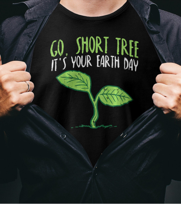 Go Short Tree It's Your Earth Day Green Sprout T-Shirt