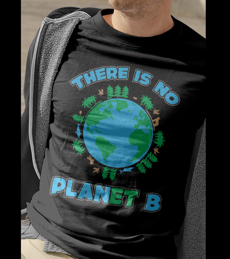 THERE IS NO PLANET B Earth Animals And Trees T-Shirt