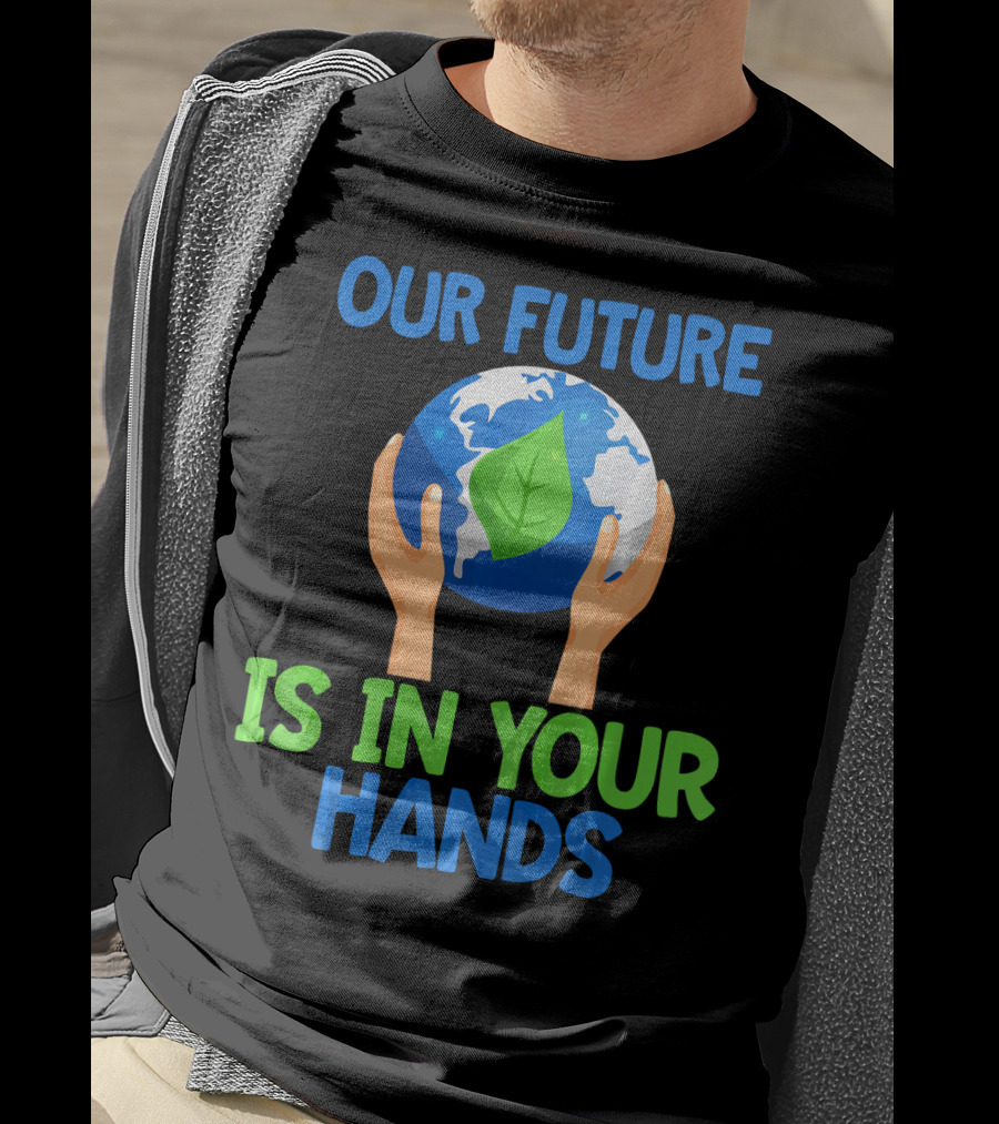 Our Future Is In Your Hands Earth Leaf T-Shirt