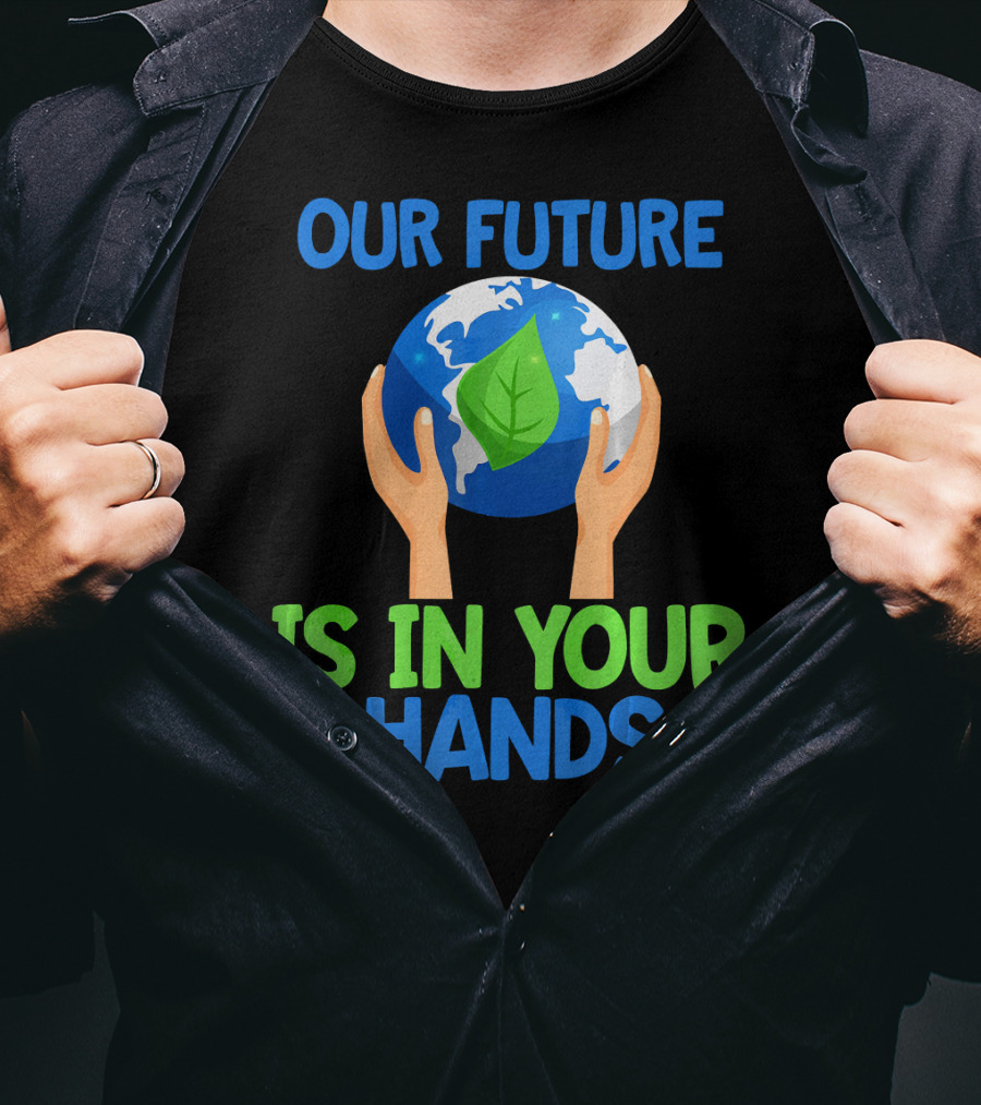 Our Future Is In Your Hands Earth Leaf T-Shirt