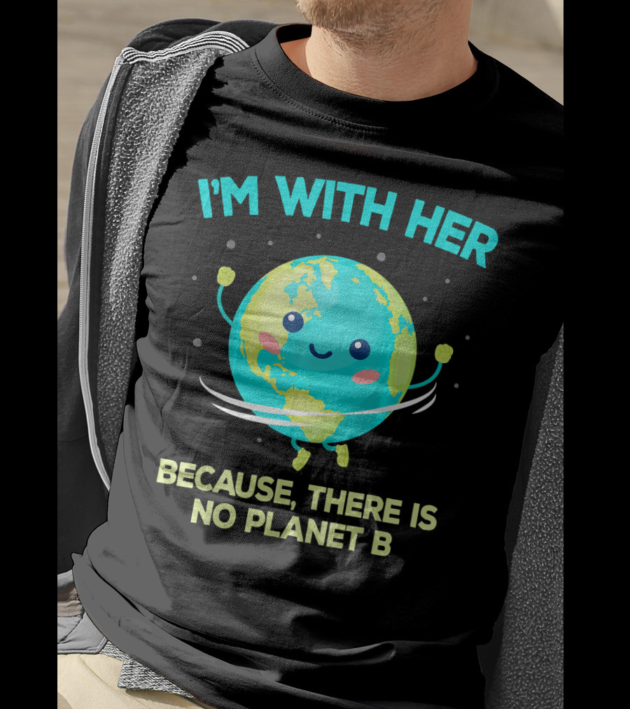 I'm With Her Because There Is No Planet B Climate Change Activist Kids Earth Day T-Shirt