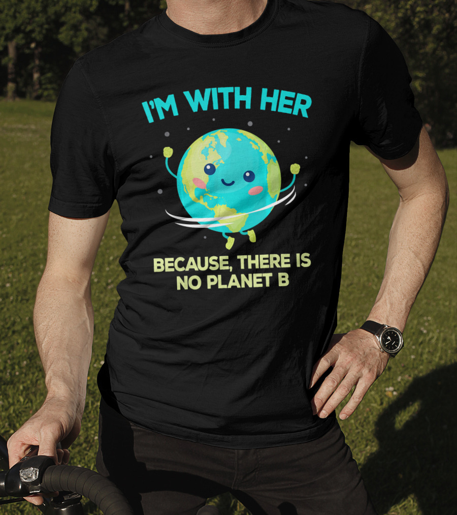 I'm With Her Because There Is No Planet B Climate Change Activist Kids Earth Day T-Shirt