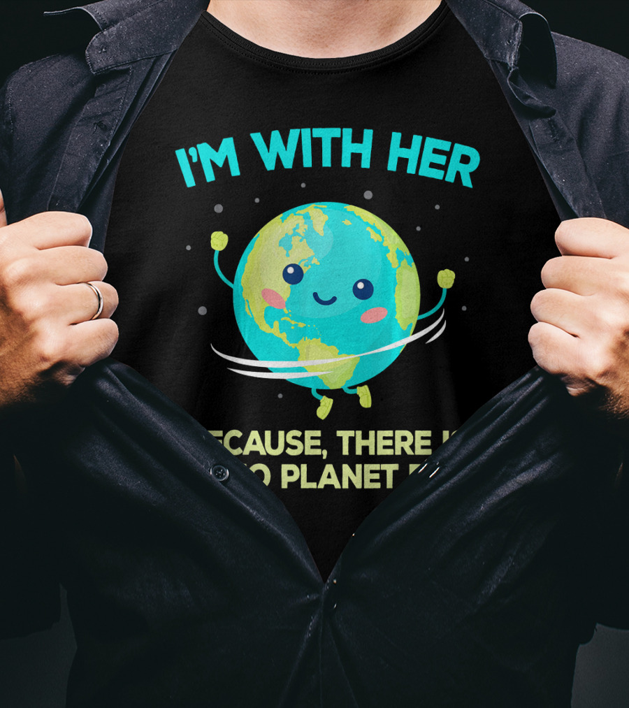 I'm With Her Because There Is No Planet B Climate Change Activist Kids Earth Day T-Shirt