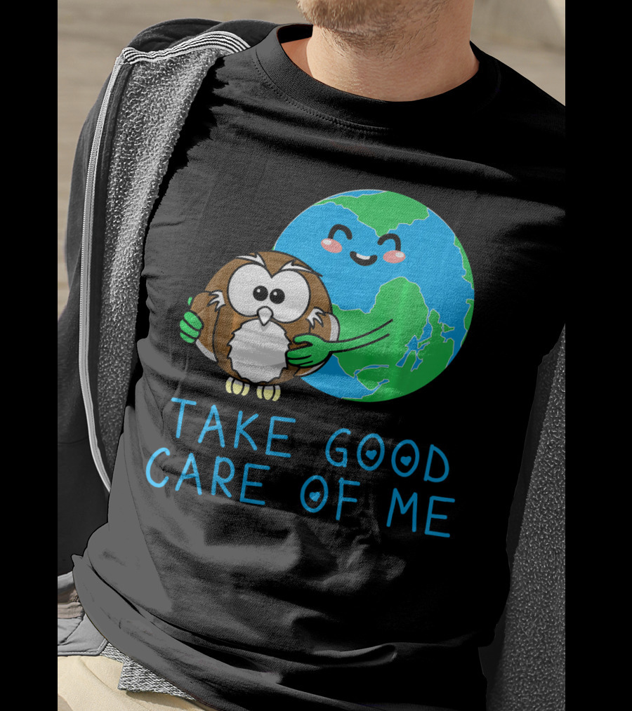 Take Good Care Of Me Happy Earth Day Planet T-Shirt