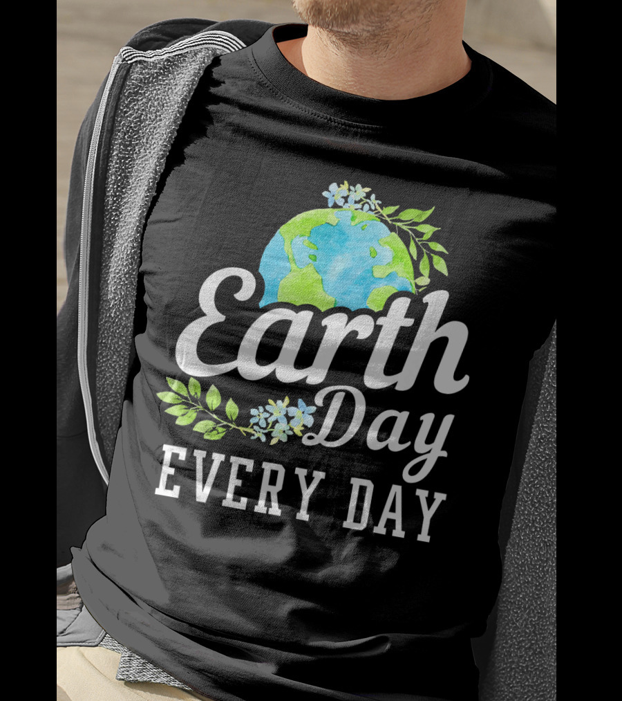 Earth Day Every Day Unique Earth Day T-Shirt