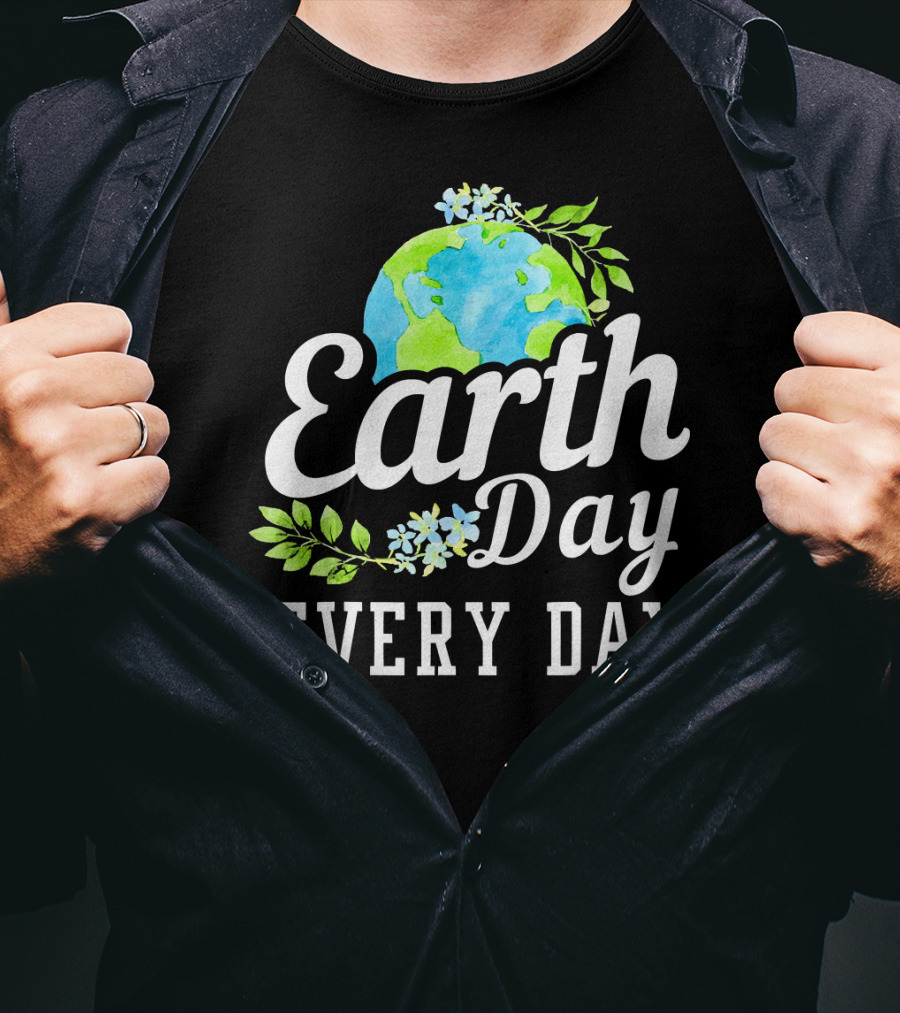 Earth Day Every Day Unique Earth Day T-Shirt